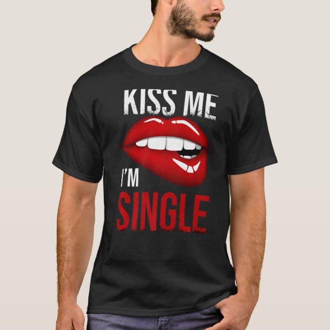 Valentines Day Kiss Me I'm Single Matching   T-Shirt (Front)