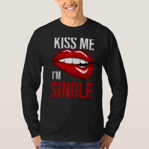 Valentines Day Kiss Me I'm Single Matching   T-Shirt