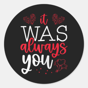 Valentine's Day Lovers Quote It Was Always You Hea Classic Round Sticker