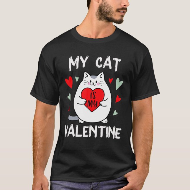 Valentine's Day My Cat Is My Valentine Kitten Love T-Shirt (Front)