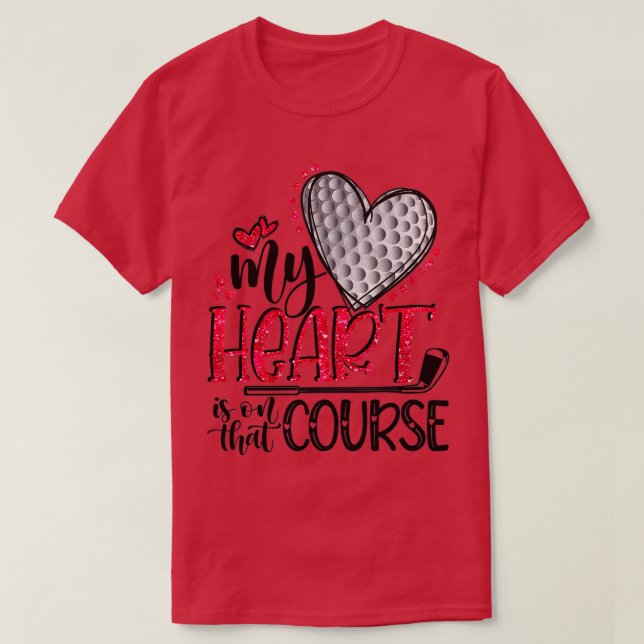 Valentine's Day My Heart Is On That Course Golf Bo T-Shirt (Design Front)