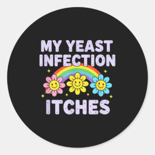 Valentine's Day My Yeast Infection Itches Funny Cr Classic Round Sticker