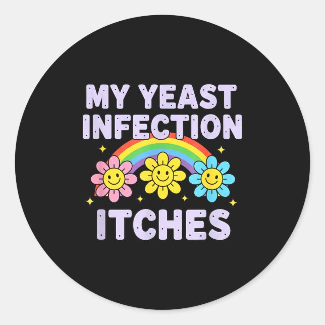 Valentine's Day My Yeast Infection Itches Funny Cr Classic Round Sticker (Front)