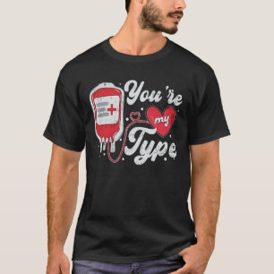 Valentine's Day Nurse You're My Type Medical Pun B T-Shirt