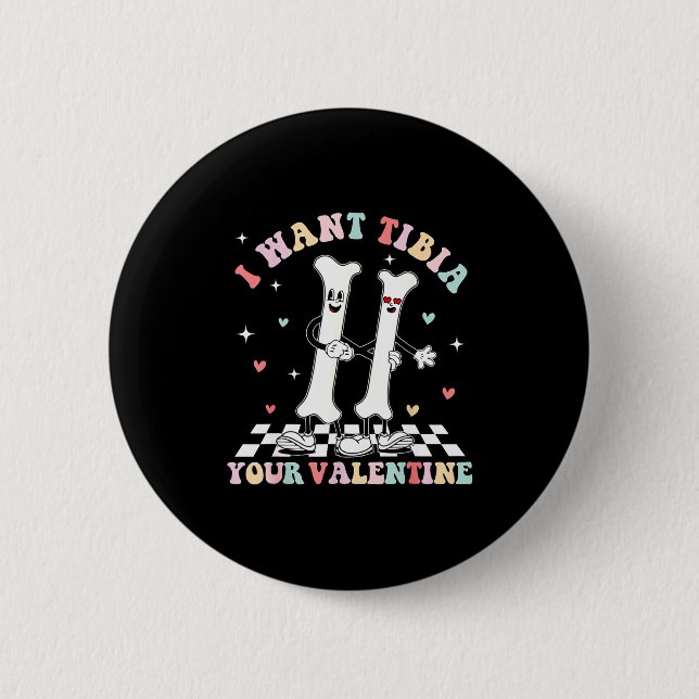Valentines Day Ortho Nurse Orthopedic I Want Tibia 6 Cm Round Badge (Front)