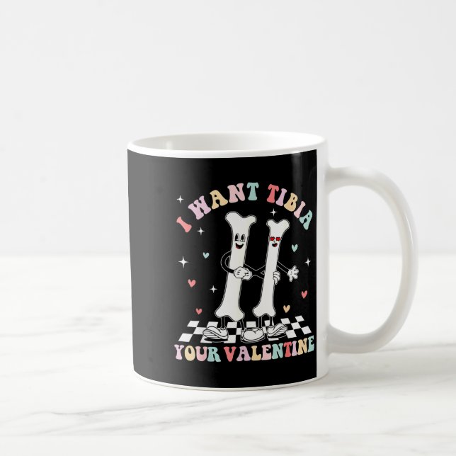 Valentines Day Ortho Nurse Orthopedic I Want Tibia Coffee Mug (Right)