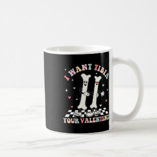 Valentines Day Ortho Nurse Orthopedic I Want Tibia Coffee Mug