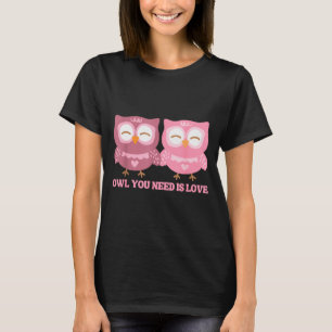 Valentines Day Owl You Need Is Love _ Cute Valenti T-Shirt