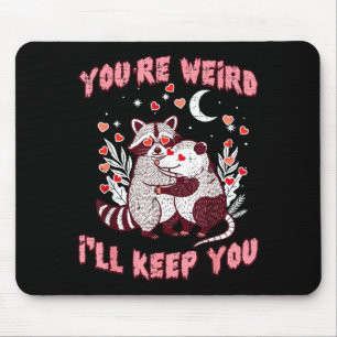 Valentines Day Raccoon Ssum Funny Youre Weird Ill Mouse Mat