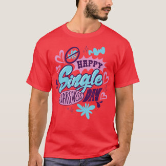Valentine's Day Single and Loving it Awareness  T-Shirt