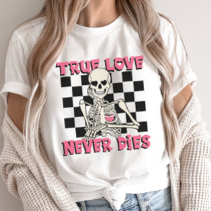 Valentine's Day Skeleton, True Love Never Dies T-Shirt