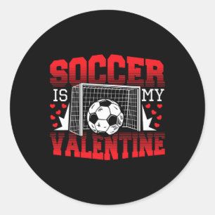Valentines Day Soccer Is My Valentine  Classic Round Sticker