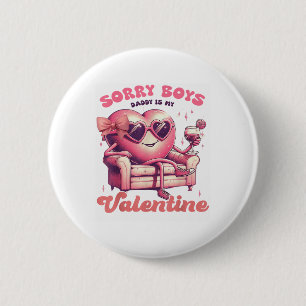 Valentines Day Sorry Boys Daddy Is My Valentine Da 6 Cm Round Badge