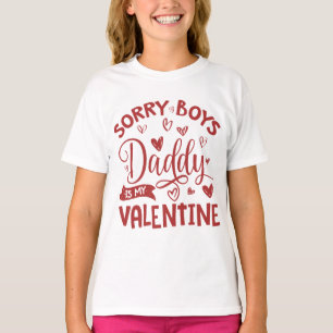 Valentines Day, Sorry Boys Daddy Is My Valentine T-Shirt