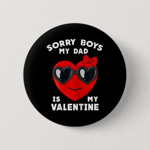 Valentines Day Sorry Boys My Dad Is My Valentine G 6 Cm Round Badge