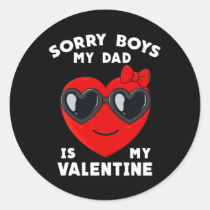 Valentines Day Sorry Boys My Dad Is My Valentine G Classic Round Sticker