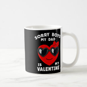 Valentines Day Sorry Boys My Dad Is My Valentine G Coffee Mug