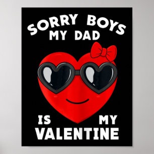 Valentines Day Sorry Boys My Dad Is My Valentine G Poster