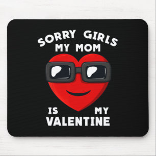 Valentines Day Sorry Girls My Mum Is My Valentine  Mouse Mat