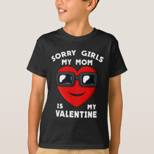 Valentines Day Sorry Girls My Mum Is My Valentine T-Shirt