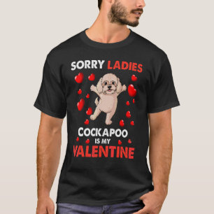 Valentines Day Sorry Ladies Cockapoo Dog Is My Val T-Shirt