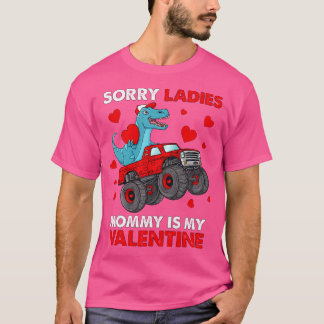 Valentines Day Sorry Ladies Mummy Funny Trex Truck T-Shirt