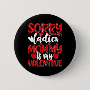 Valentines Day Sorry Ladies Mummy Is My Valentine 6 Cm Round Badge