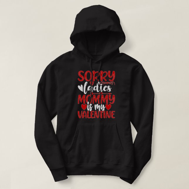 Valentines Day Sorry Ladies Mummy Is My Valentine  Hoodie (Design Front)