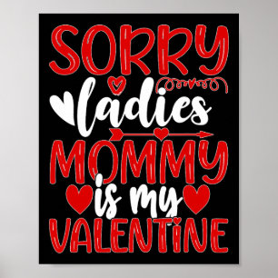Valentines Day Sorry Ladies Mummy Is My Valentine  Poster