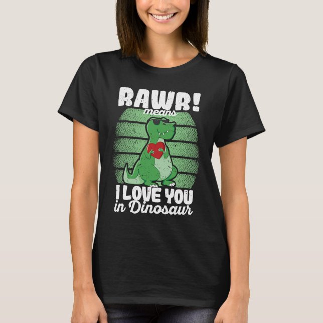 Valentine's Day Trex  Rawr Means I Love You In Din T-Shirt (Front)