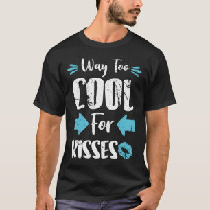 Valentine's Day Way Too Cool For Kisses T-Shirt
