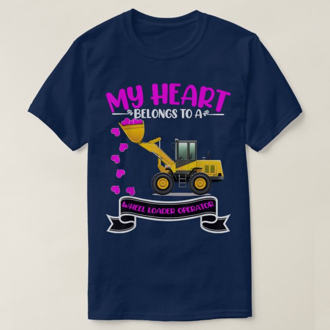 Valentines Day Wheel Loader Operators Wife Daughte T-Shirt (Design Front)