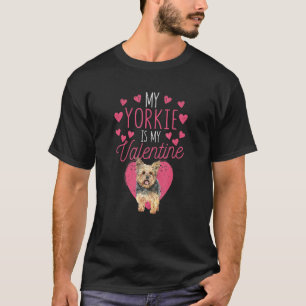 Valentine's Day Yorkshire Terrier My Yorkie Is My T-Shirt