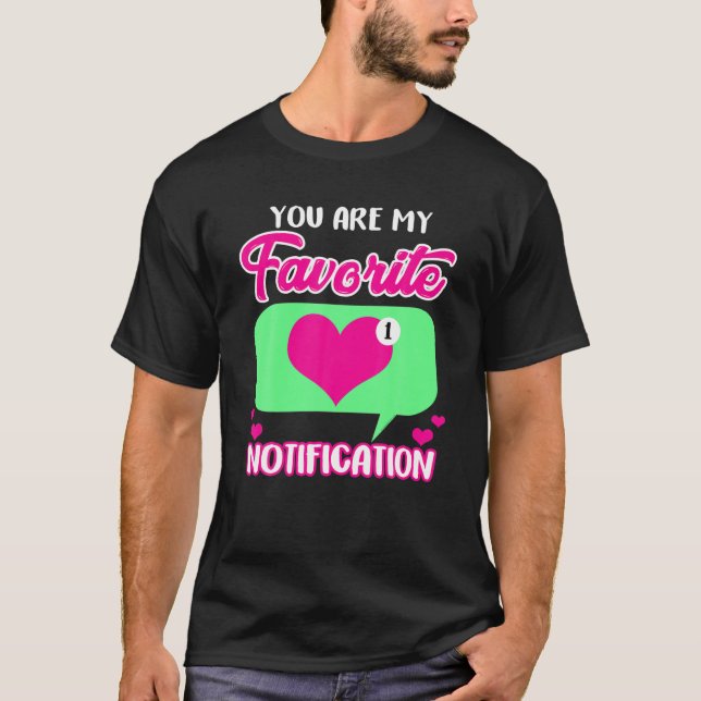 Valentine's Day You Are My Favourite Notification  T-Shirt (Front)