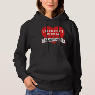 VALENTINE'S IS OKAY BUT HAVE YOU TRIED SURFING HOODIE