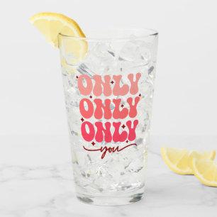 Valentine's Only You Glass
