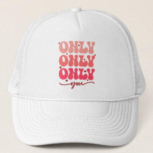 Valentine's Only You Trucker Hat
