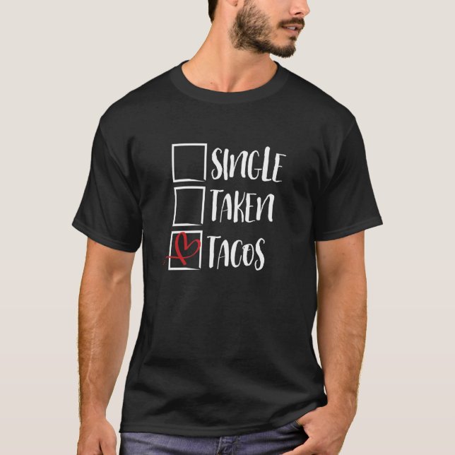 Valentines Quote Single Taken Tacos Cool Valentine T-Shirt (Front)