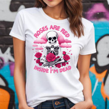 Valentines Roses are Red Inside I'm Dead T-shirt