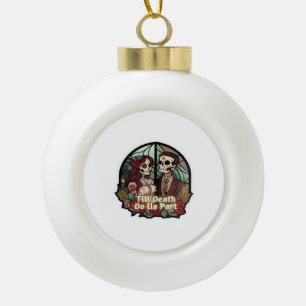 Valentines Till Death Do Us Part Classic Look Ceramic Ball Christmas Ornament