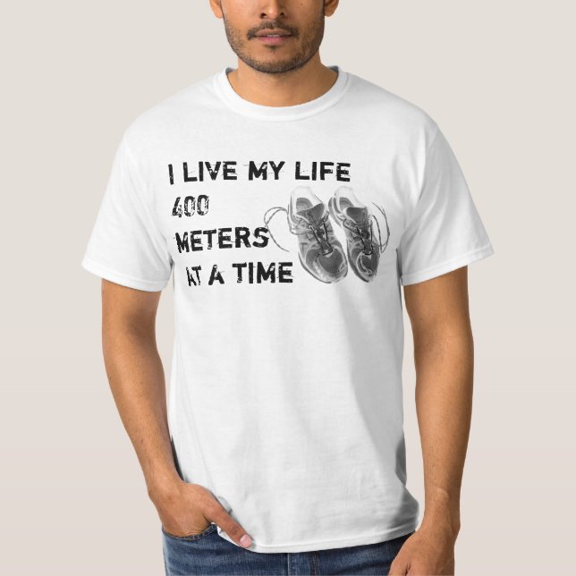 Value T - I live my life 400 metres at a time T-Shirt (Front)