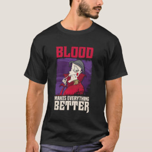 Vampire Blood Makes Everything Better Funny Horror T-Shirt