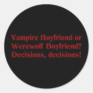 Vampire Boyfriend or Werewolf Boyfriend Classic Round Sticker