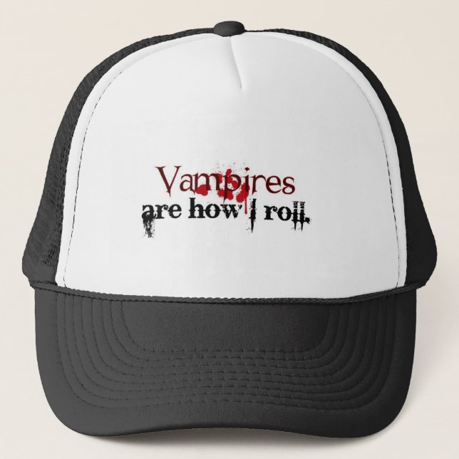 Vampires are how I roll Trucker Hat (Front)