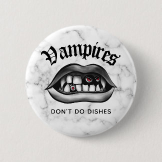 Vampires Don't Do Dishes Funny Fangs 6 Cm Round Badge