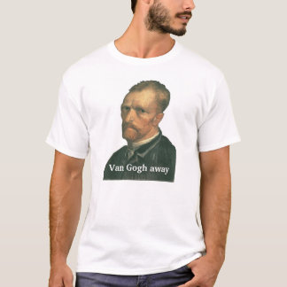 "Van Gogh...away" T-Shirt
