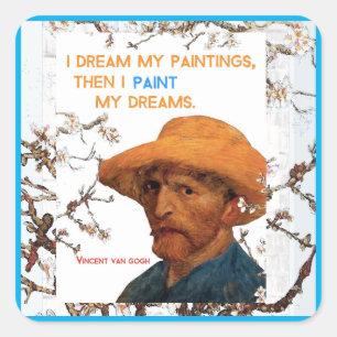 Van Gogh quote, I Dream My Paintings, Square Sticker