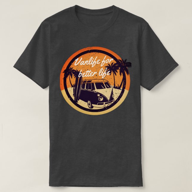  Van life For Better Life T-Shirt (Design Front)