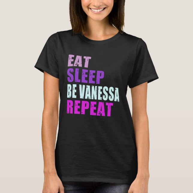 Vanessa Eat Sleep Be Repeat Vanessa T-Shirt (Front)