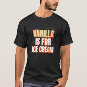 Vanilla Is For Ice Cream Not Vanilla Swingers Pine T-Shirt
